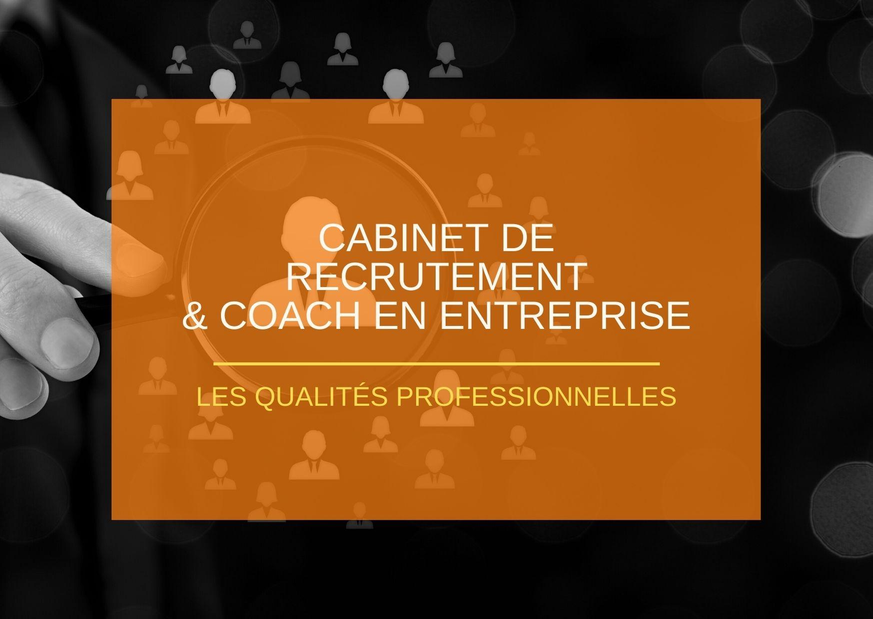 Cabinet de recrutement & Coach en entreprise : les qualités professionnelles