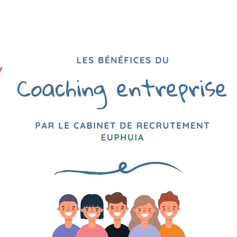 Les bénéfices du Coaching Entreprise vus par le cabinet de recrutement Euphuia